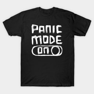 Panic Mode ON T-Shirt